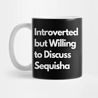 Introverted but Willing to Discuss Sequisha Mug